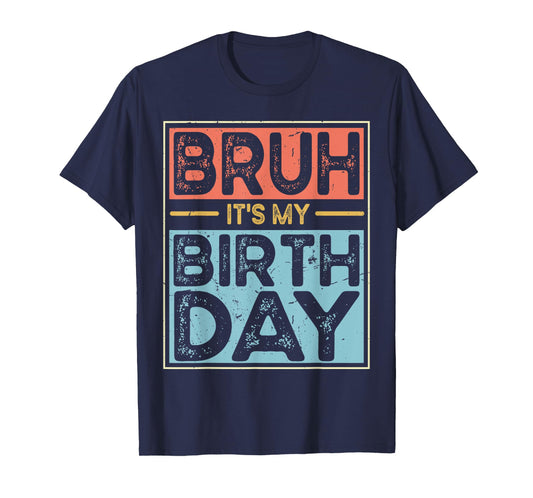 Funny Bruh It's My Birthday For boys Funny Sarcastic T-Shirt