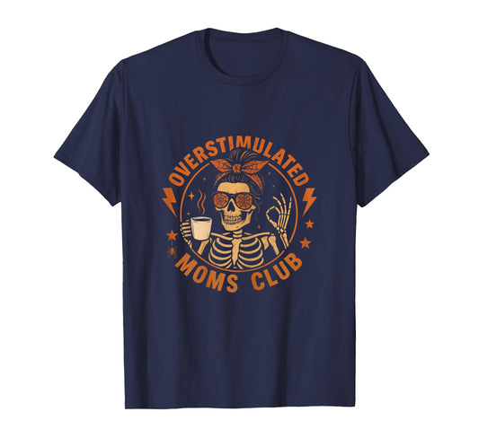 Overstimulated Moms Club Funny Skeleton Mom Coffee Halloween T-Shirt