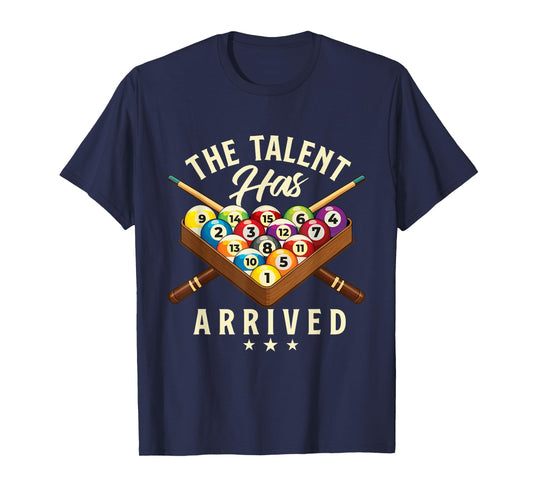 The Talent Has Arrived - 8 Ball Billiard Game Pool Player T-Shirt