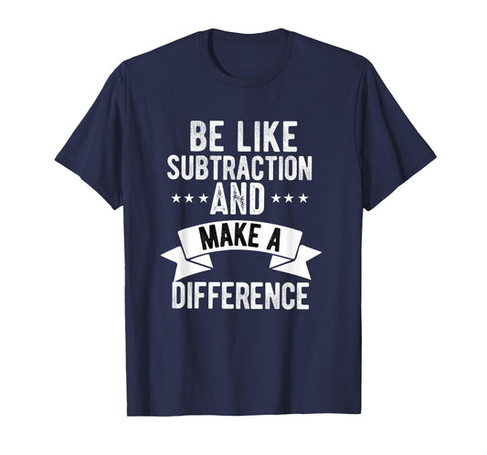 Funny math Teacher be like subtraction and make a difference T-Shirt