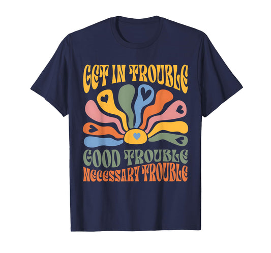 Get In Trouble Good Necessary Trouble Floral Resistance T-Shirt