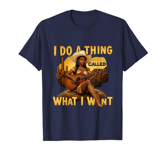 Retro Cowgirl Western Cowboy I Do A Thing Called What I Want T-Shirt