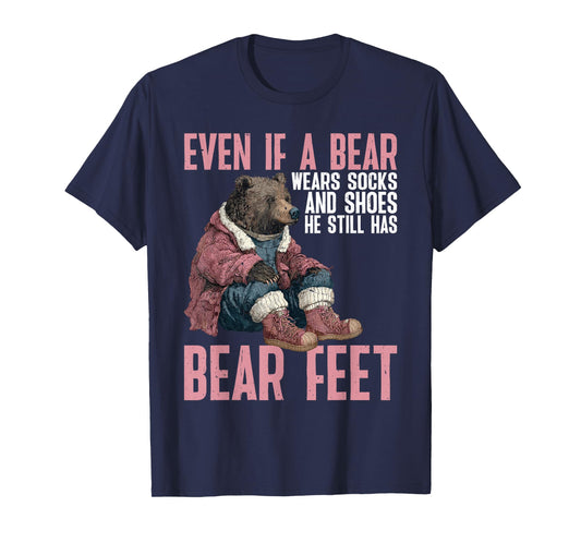 Bear Wears Shoes But Still Has Bear Feet - T-Shirt