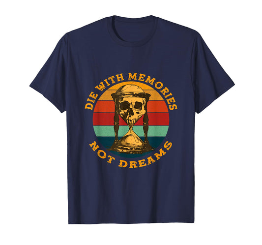 Skeleton Die with Memories Not Dreams Humor Adult Dark Joke T-Shirt