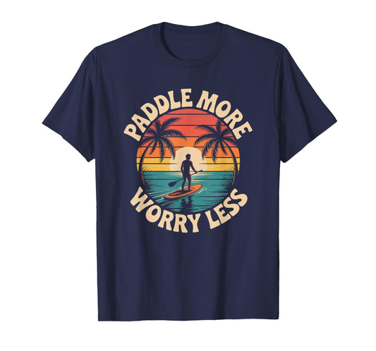 Stand Up Paddleboarding Lover, Paddle More Worry Less T-Shirt