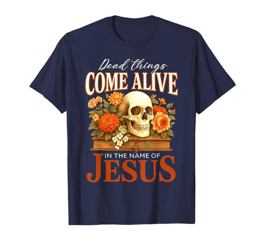 Dead Things Come Alive Name of Jesus Christian Halloween T-Shirt