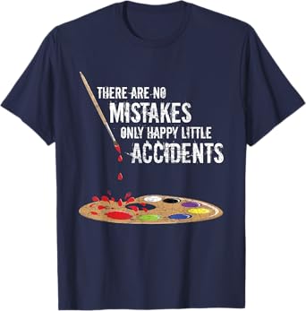 There Are No Mistakes Only Happy Little Accidents Art Gift T-Shirt
