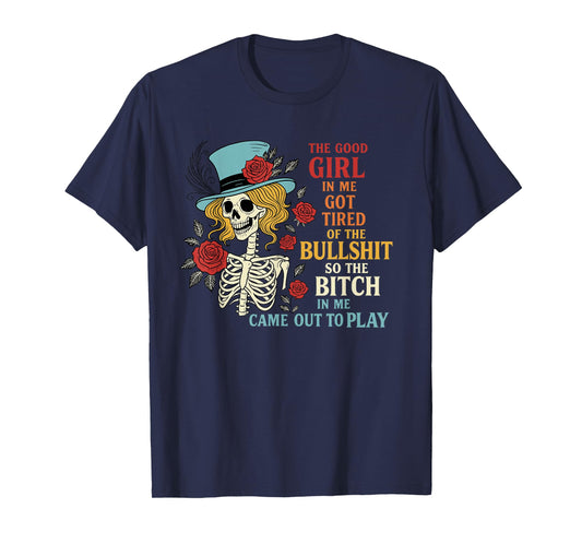 The Good Girl in Me Got Tired of The Bullshit Lady Skeleton T-Shirt