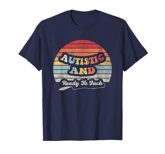Autistic And Ready To Fuck Bold Statement Graphic T-Shirt