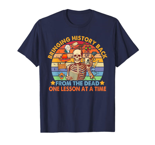 History Teacher Funny Bringing History Back From The Dead T-Shirt