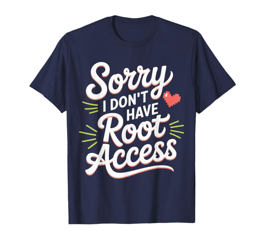 Sorry I Don't Have Root Access Programmer Developer - T-Shirt