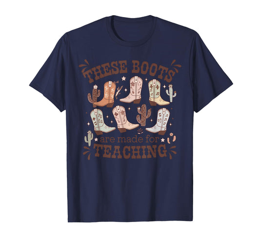 These Boots Are Made Teaching Western Cowboy Funny Teacher T-Shirt