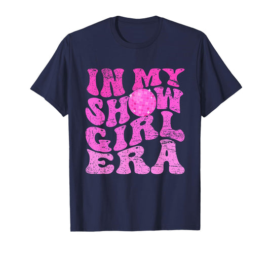 in My Show Girl Era Funny T-Shirt