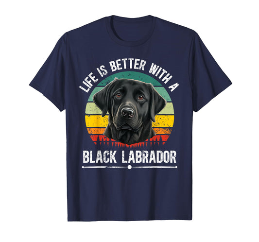 Life Is Better With Black Labrador Owner Black Lab Lover T-Shirt
