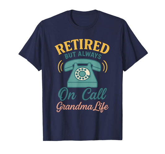 Retired But Always On Call - Grandma Life Funny Tee T-Shirt