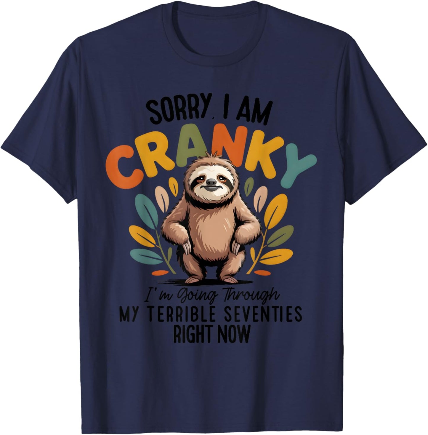 Sorry I Am Cranky I'm Going Through My Terrible Seventies T-Shirt