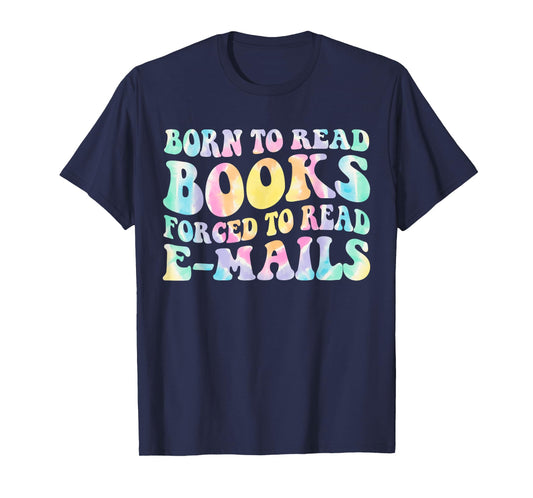 Born To Read Books Forced To Read Emails Book Funny Tie Dye T-Shirt