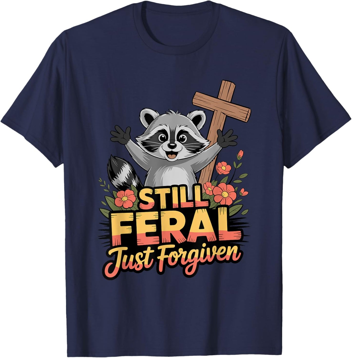 Cute Still Feral Just Forgiven Funny Christian Raccoon Faith T-Shirt