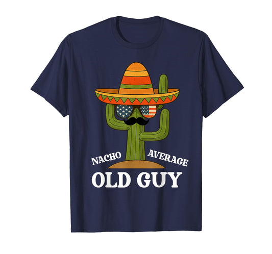 Nacho Average Old Guy Funny Humor Saying For Old Men T-Shirt