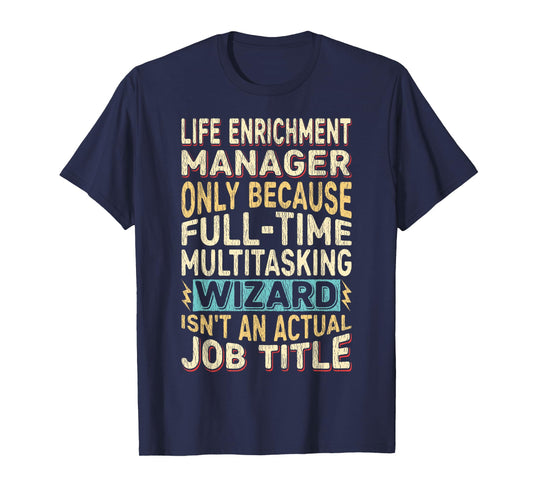 Wizard Job Title Quote - Funny Life Enrichment Manager T-Shirt