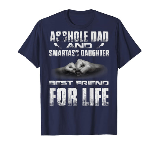 (ON Back) Asshole Dad and Smartass Daughter Best Friend for T-Shirt