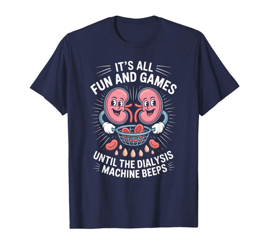It's All Fun And Games Until The Dialysis Machine Nurse T-Shirt