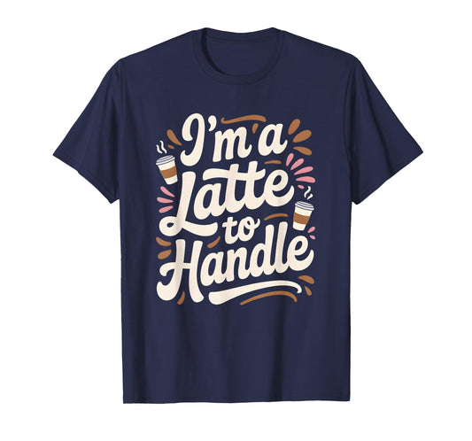 I'm a Latte to Handle Fall Autumn Pumpkin Spice T-Shirt