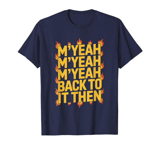 M'Yeah Back to It Then Funny Meme Trend Present Chit Fun T-Shirt