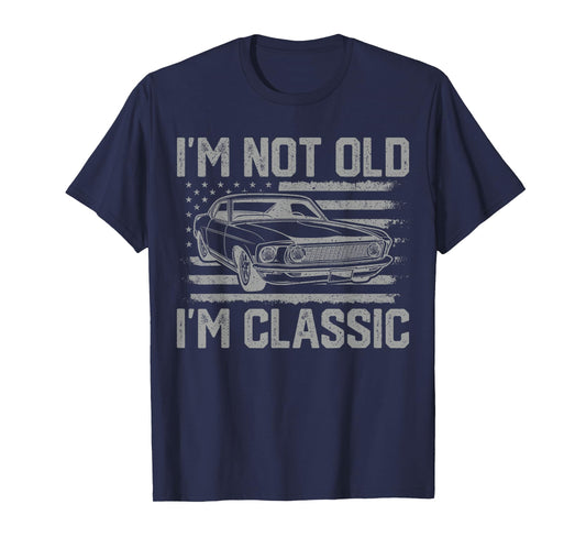 I'm Not Old I'm Classic Vintage Car Father's Day Men Dad T-Shirt
