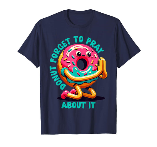 Donut Forget To Pray About It Funny Donut Lover T-Shirt
