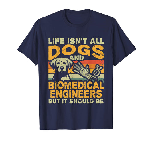 Retro Life Isn't All Dogs And Biomedical Engineer T-Shirt