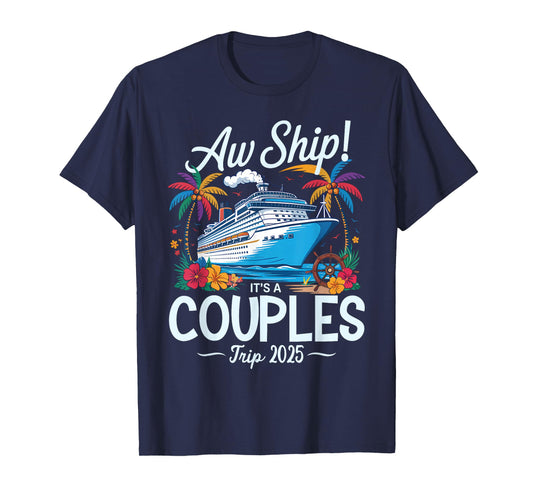 Aw Ship It's A Couples Trip 2025 Couple Matching Cruise Trip T-Shirt
