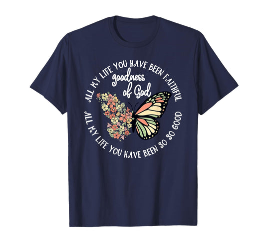 Goodness of God All My Life You Have Been Faithful Christian T-Shirt