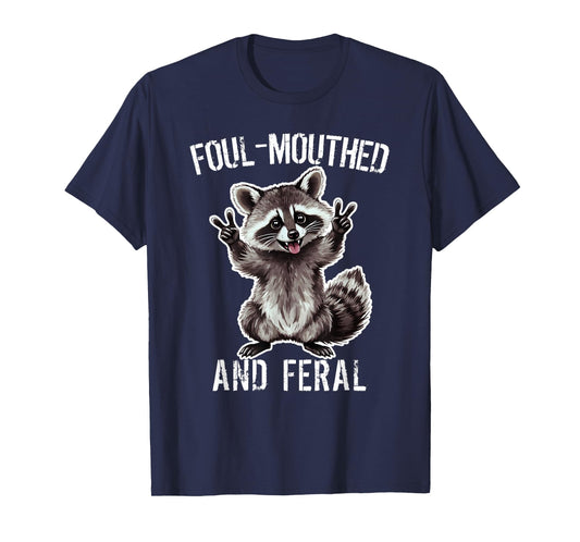 Raccoon Foul-Mouthed And Feral Raccoon Funny Joke T-Shirt