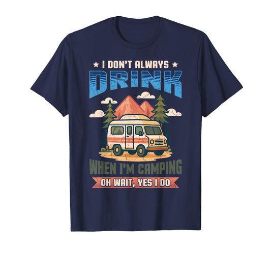 Don't Always Drink When I'm Camping Camper Adventure Outdoor T-Shirt