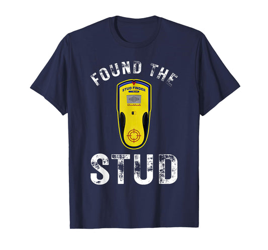 Found The Stud Dad Joke Handy Tools Funny Stud Finder T-Shirt