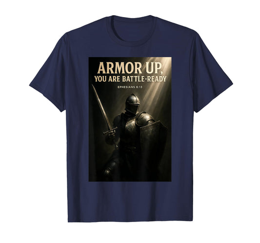 Armor Up You are Battle-Ready Christian Design Ephesians 613 T-Shirt