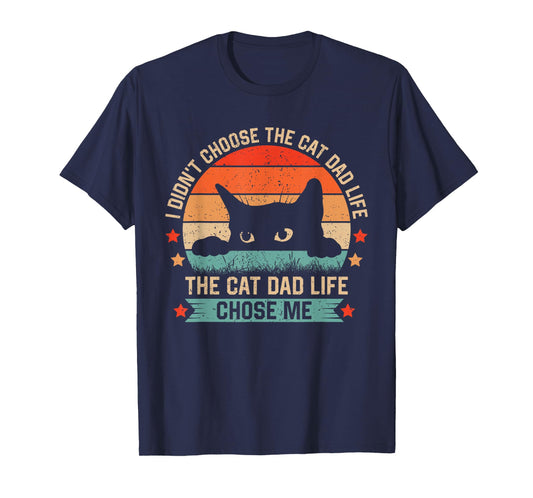 I Didn't Choose The Cat Dad Life The Cat Dad Life Chose Me T-Shirt