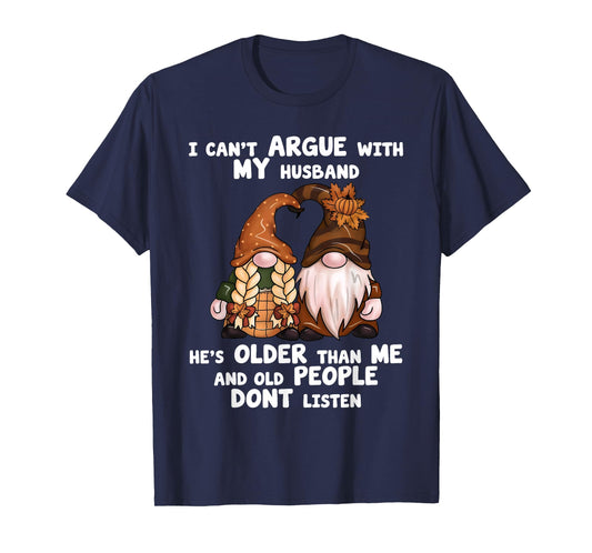 I Can't Argue with My Husband He's Older Than Me Funny gnome T-Shirt