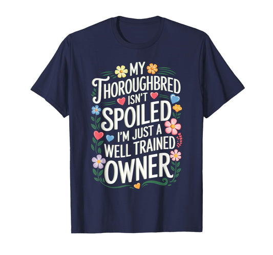 My Thoroughbred Isn't Spoiled T-Shirt
