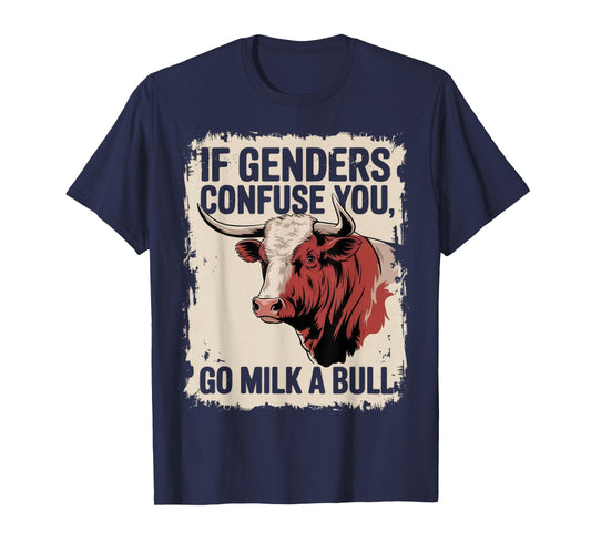 If Gender Confuse You Go Milk A Bull Funny Sarcastic T-Shirt