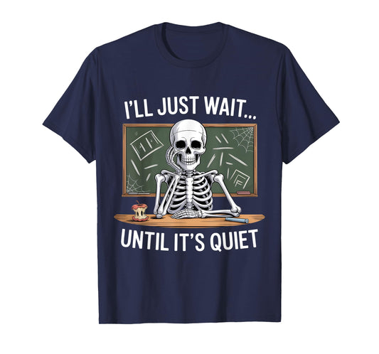 I'll Just Wait Until It's Quiet Skeleton Teacher Halloween T-Shirt