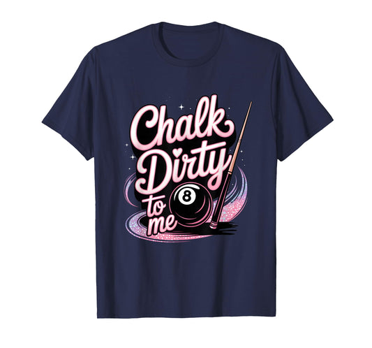Chalk Dirty to Me Funny Pink Pool Billiards Humor T-Shirt