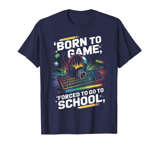 Born to Game Forced to Go to School Funny Back To School Boy T-Shirt