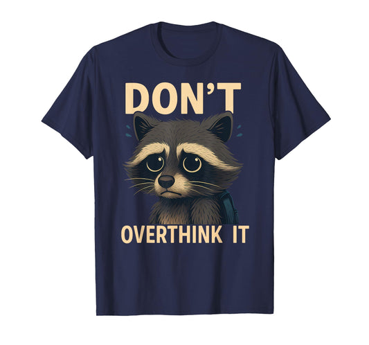 Don't Overthink It Funny Raccoon T-Shirt