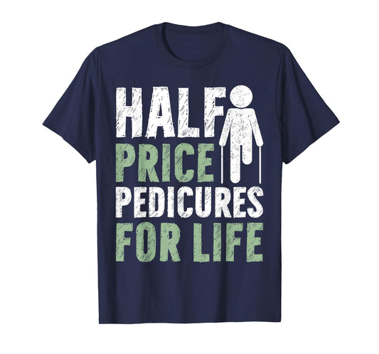 Half Price Pedicures for Life Amputee T-Shirt