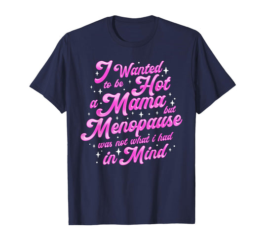 I Wanted to Be a Hot Mama Funny Menopause Humor T-Shirt