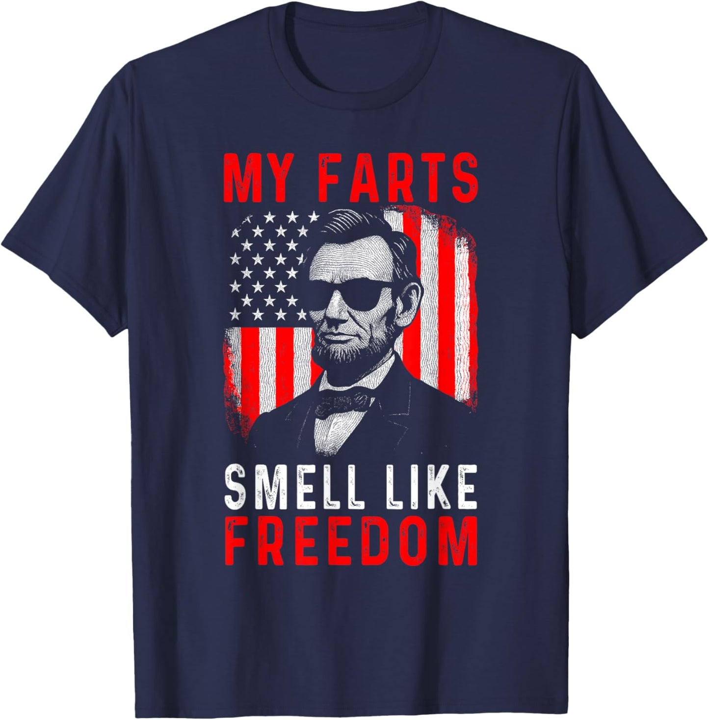 My Farts Smell Like Freedom - Funny Patriotic Abe Lincoln T-Shirt