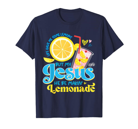 Life Gave Me Some Lemon But My Jesus He Be Makin' Lemonade T-Shirt