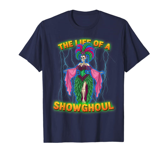 Life of a Showghoul Skeleton Performer Halloween Showgirl T-Shirt